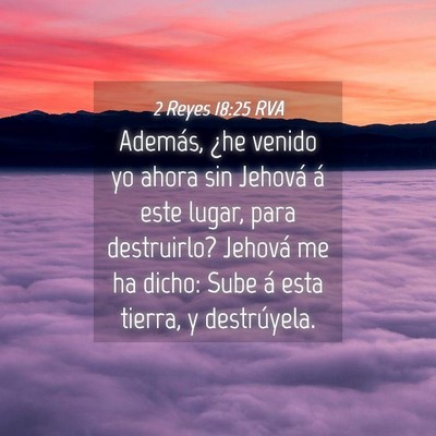 Picture 04 - 2 Reyes 18:25 RVA - Además, ¿he venido yo ahora sin Jehová á este - Bible Verse Picture