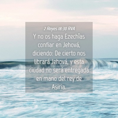 Picture 04 - 2 Reyes 18:30 RVA - Y no os haga Ezechîas confiar en Jehová, - Bible Verse Picture