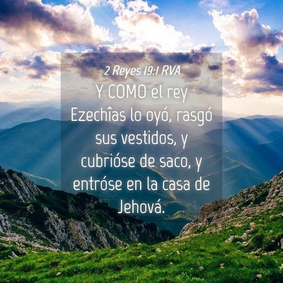 Picture 04 - 2 Reyes 19:1 RVA - Y COMO el rey Ezechîas lo oyó, rasgó sus - Bible Verse Picture