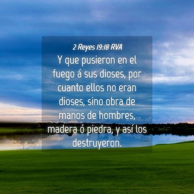 Picture 04 - 2 Reyes 19:18 RVA - Y que pusieron en el fuego á sus dioses, por - Bible Verse Picture