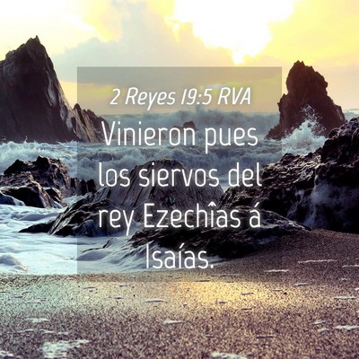 Picture 04 - 2 Reyes 19:5 RVA - Vinieron pues los siervos del rey Ezechîas á - Bible Verse Picture