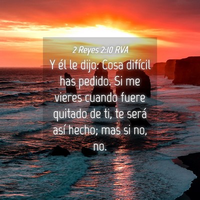 Picture 04 - 2 Reyes 2:10 RVA - Y él le dijo: Cosa difícil has pedido. Si me - Bible Verse Picture
