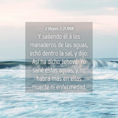 Picture 04 - 2 Reyes 2:21 RVA - Y saliendo él á los manaderos de las aguas, - Bible Verse Picture