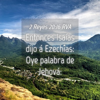 Picture 04 - 2 Reyes 20:16 RVA - Entonces Isaías dijo á Ezechîas: Oye palabra - Bible Verse Picture