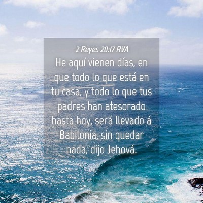 Picture 04 - 2 Reyes 20:17 RVA - He aquí vienen días, en que todo lo que está - Bible Verse Picture