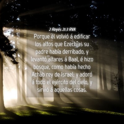 Picture 04 - 2 Reyes 21:3 RVA - Porque él volvió á edificar los altos que - Bible Verse Picture
