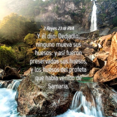 Picture 04 - 2 Reyes 23:18 RVA - Y él dijo: Dedjadlo; ninguno mueva sus huesos: y - Bible Verse Picture