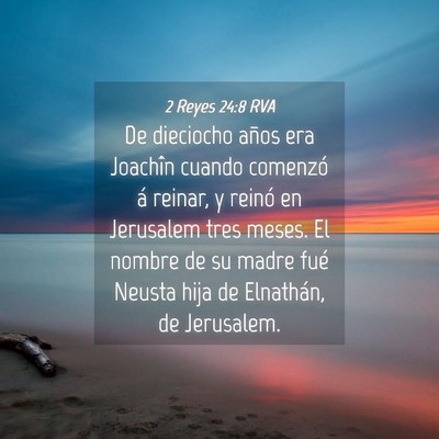 Picture 04 - 2 Reyes 24:8 RVA - De dieciocho años era Joachîn cuando comenzó - Bible Verse Picture