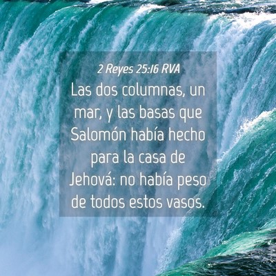 Picture 04 - 2 Reyes 25:16 RVA - Las dos columnas, un mar, y las basas que - Bible Verse Picture