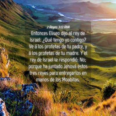 Picture 04 - 2 Reyes 3:13 RVA - Entonces Eliseo dijo al rey de Israel: ¿Qué - Bible Verse Picture