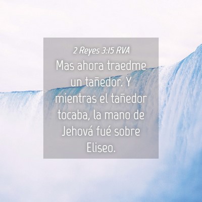 Picture 04 - 2 Reyes 3:15 RVA - Mas ahora traedme un tañedor. Y mientras el - Bible Verse Picture