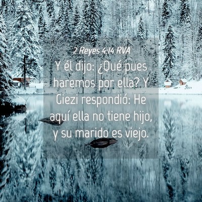 Picture 04 - 2 Reyes 4:14 RVA - Y él dijo: ¿Qué pues haremos por ella? Y Giezi - Bible Verse Picture