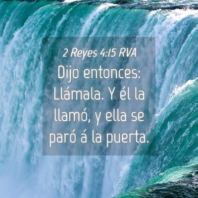 Picture 04 - 2 Reyes 4:15 RVA - Dijo entonces: Llámala. Y él la llamó, y ella - Bible Verse Picture