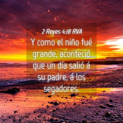 Picture 04 - 2 Reyes 4:18 RVA - Y como el niño fué grande, aconteció que un - Bible Verse Picture