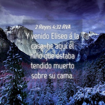 Picture 04 - 2 Reyes 4:32 RVA - Y venido Eliseo á la casa, he aquí el niño que - Bible Verse Picture