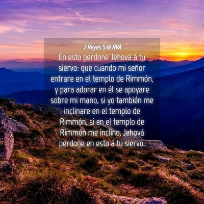 Picture 04 - 2 Reyes 5:18 RVA - En esto perdone Jehová á tu siervo: que cuando - Bible Verse Picture