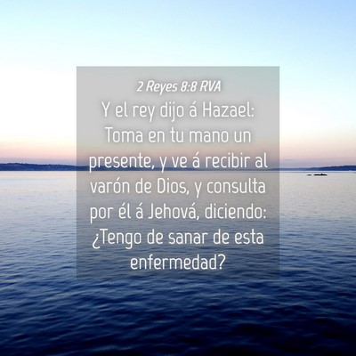 Picture 04 - 2 Reyes 8:8 RVA - Y el rey dijo á Hazael: Toma en tu mano un - Bible Verse Picture