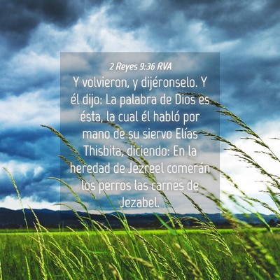 Picture 04 - 2 Reyes 9:36 RVA - Y volvieron, y dijéronselo. Y él dijo: La - Bible Verse Picture