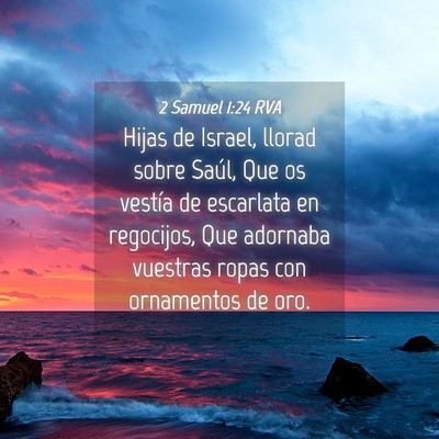 Picture 04 - 2 Samuel 1:24 RVA - Hijas de Israel, llorad sobre Saúl, Que os - Bible Verse Picture