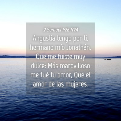 Picture 04 - 2 Samuel 1:26 RVA - Angustia tengo por ti, hermano mío Jonathán, - Bible Verse Picture