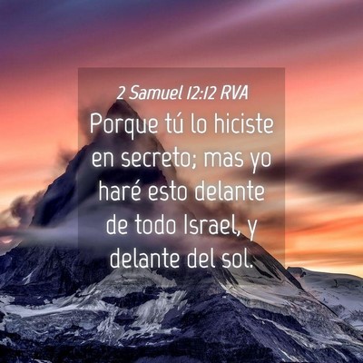 Picture 04 - 2 Samuel 12:12 RVA - Porque tú lo hiciste en secreto; mas yo haré - Bible Verse Picture