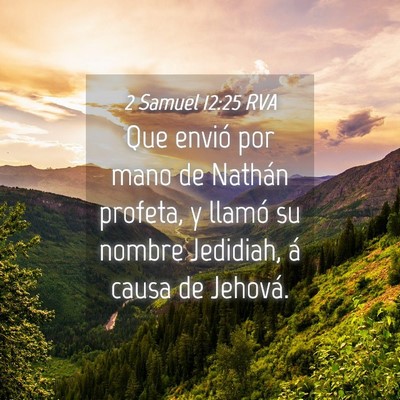 Picture 04 - 2 Samuel 12:25 RVA - Que envió por mano de Nathán profeta, y llamó - Bible Verse Picture