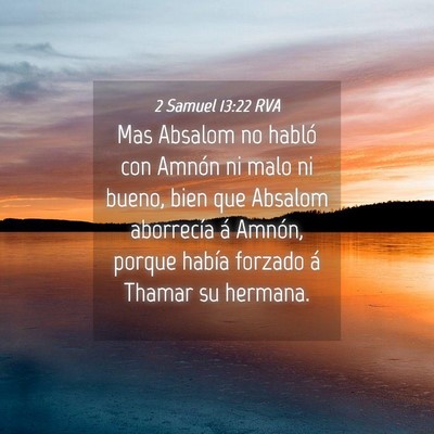 Picture 04 - 2 Samuel 13:22 RVA - Mas Absalom no habló con Amnón ni malo ni - Bible Verse Picture