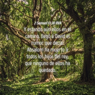 Picture 04 - 2 Samuel 13:30 RVA - Y estando aún ellos en el camino, llegó á - Bible Verse Picture