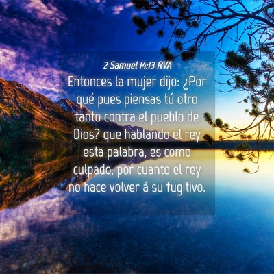 Picture 04 - 2 Samuel 14:13 RVA - Entonces la mujer dijo: ¿Por qué pues piensas - Bible Verse Picture