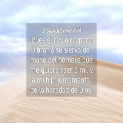Picture 04 - 2 Samuel 14:16 RVA - Pues el rey oirá, para librar á su sierva de - Bible Verse Picture