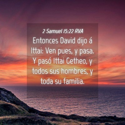 Picture 04 - 2 Samuel 15:22 RVA - Entonces David dijo á Ittai: Ven pues, y pasa. Y - Bible Verse Picture