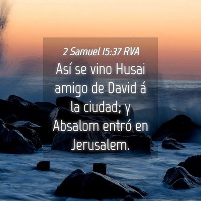 Picture 04 - 2 Samuel 15:37 RVA - Así se vino Husai amigo de David á la ciudad; y - Bible Verse Picture