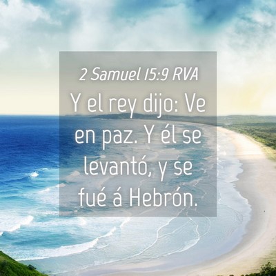 Picture 04 - 2 Samuel 15:9 RVA - Y el rey dijo: Ve en paz. Y él se levantó, y se - Bible Verse Picture
