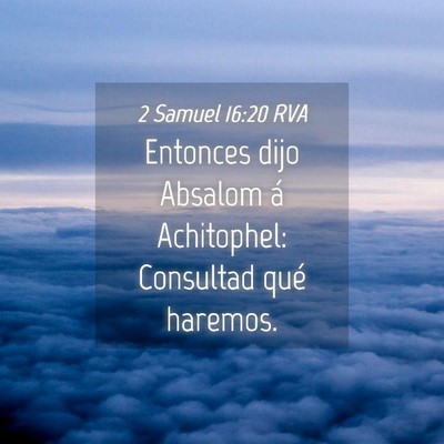 Picture 04 - 2 Samuel 16:20 RVA - Entonces dijo Absalom á Achitophel: Consultad - Bible Verse Picture