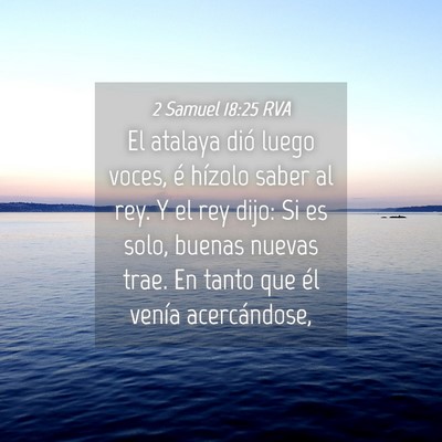 Picture 04 - 2 Samuel 18:25 RVA - El atalaya dió luego voces, é hízolo saber al - Bible Verse Picture