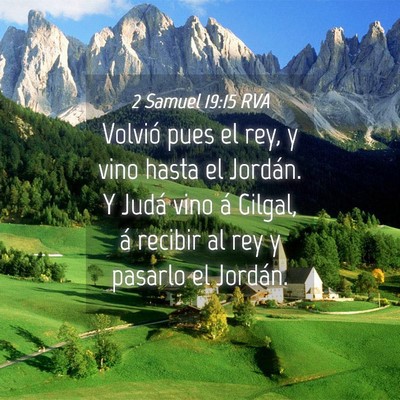 Picture 04 - 2 Samuel 19:15 RVA - Volvió pues el rey, y vino hasta el Jordán. Y - Bible Verse Picture