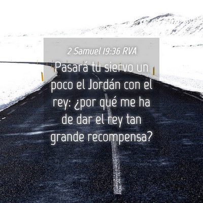 Picture 04 - 2 Samuel 19:36 RVA - Pasará tu siervo un poco el Jordán con el rey: - Bible Verse Picture