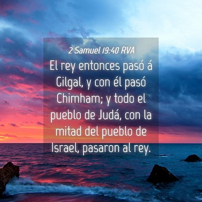 Picture 04 - 2 Samuel 19:40 RVA - El rey entonces pasó á Gilgal, y con él pasó - Bible Verse Picture