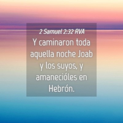 Picture 04 - 2 Samuel 2:32 RVA - Y caminaron toda aquella noche Joab y los suyos, - Bible Verse Picture