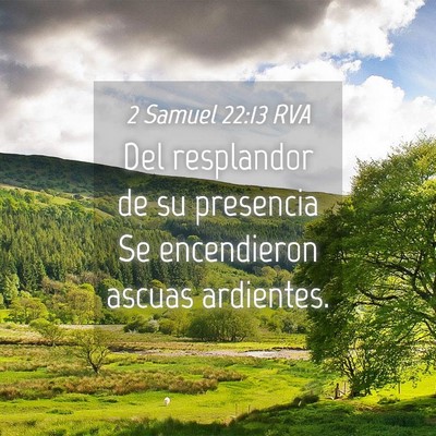 Picture 04 - 2 Samuel 22:13 RVA - Del resplandor de su presencia Se encendieron - Bible Verse Picture