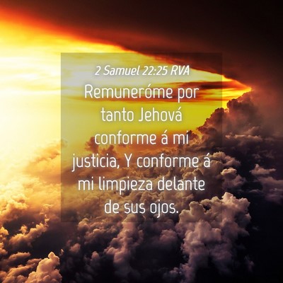 Picture 04 - 2 Samuel 22:25 RVA - Remuneróme por tanto Jehová conforme á mi - Bible Verse Picture