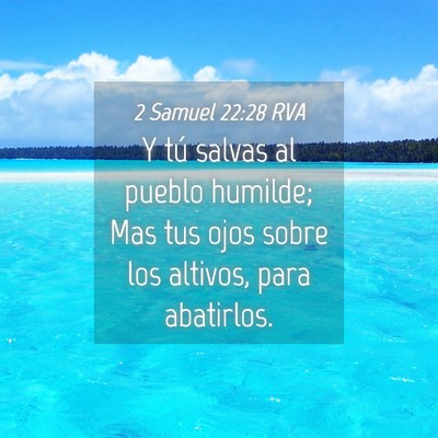 Picture 04 - 2 Samuel 22:28 RVA - Y tú salvas al pueblo humilde; Mas tus ojos - Bible Verse Picture