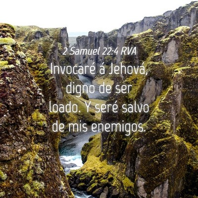 Picture 04 - 2 Samuel 22:4 RVA - Invocaré á Jehová, digno de ser loado. Y seré - Bible Verse Picture