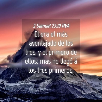 Picture 04 - 2 Samuel 23:19 RVA - El era el más aventajado de los tres, y el - Bible Verse Picture