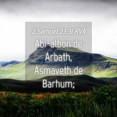Picture 04 - 2 Samuel 23:31 RVA - Abi-albon de Arbath, Asmaveth de - Bible Verse Picture