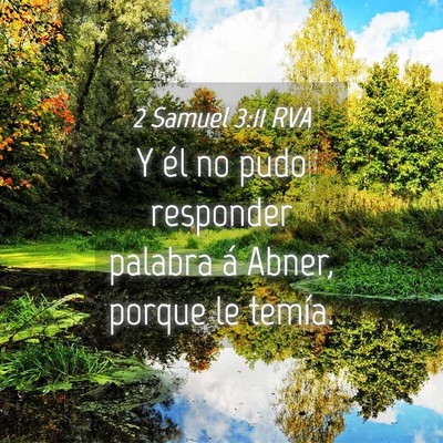 Picture 04 - 2 Samuel 3:11 RVA - Y él no pudo responder palabra á Abner, porque - Bible Verse Picture