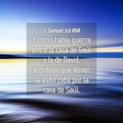 Picture 04 - 2 Samuel 3:6 RVA - Y como había guerra entre la casa de Saúl y la - Bible Verse Picture
