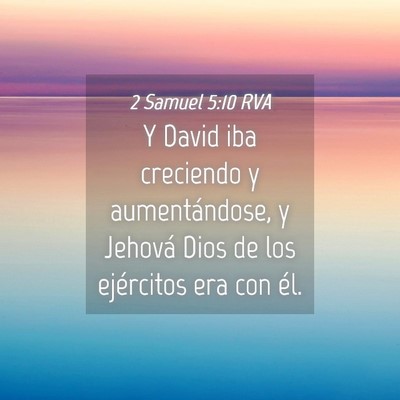 Picture 04 - 2 Samuel 5:10 RVA - Y David iba creciendo y aumentándose, y Jehová - Bible Verse Picture