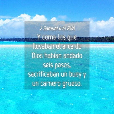 Picture 04 - 2 Samuel 6:13 RVA - Y como los que llevaban el arca de Dios habían - Bible Verse Picture