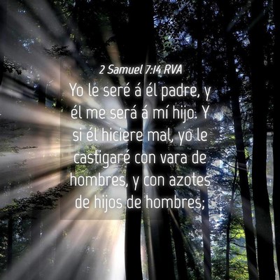 Picture 04 - 2 Samuel 7:14 RVA - Yo le seré á él padre, y él me será á mí - Bible Verse Picture